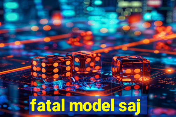 fatal model saj